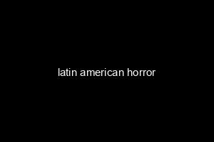 latin american horror